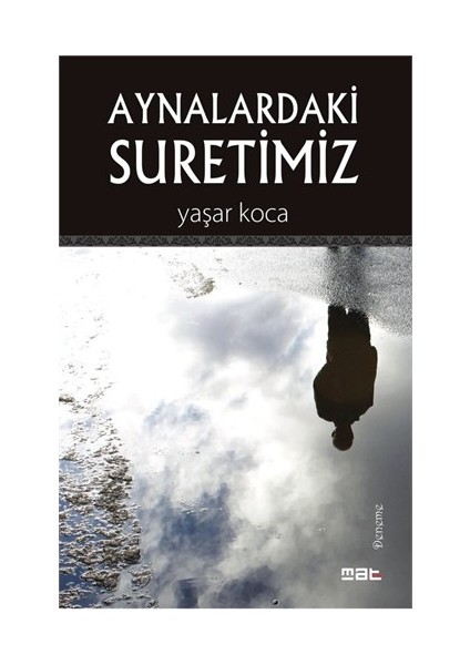 Aynalardaki Suretimiz-Yaşar Koca