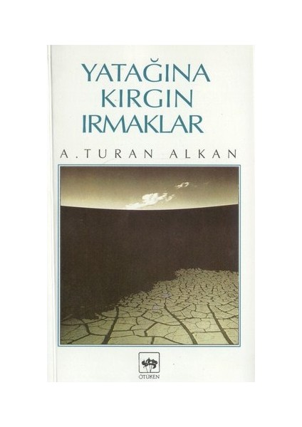 Yatağına Kırgın Irmaklar - Ahmet Turan Alkan