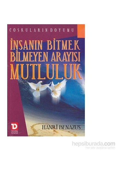 İnsanın Bitmek Bilmeyen Arayışı: Mutluluk-Hanri Benazus