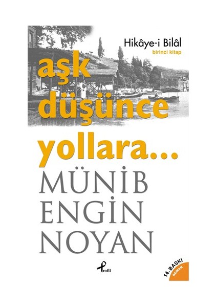 Aşk Düşünce Yollara… Hikaye-i Bilal: 1. Kitap - Münib Engin Noyan