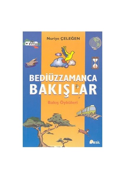 Bediüzzamanca Bakışlar: Bakış Öyküleri - Nuriye Çeleğen