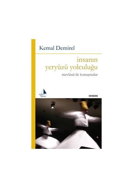 İnsanın Yeryüzü Yolculuğu - Mevlana İle Konuşmalar