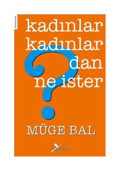 Kadınlar Kadınlardan Ne İster? - Müge Bal