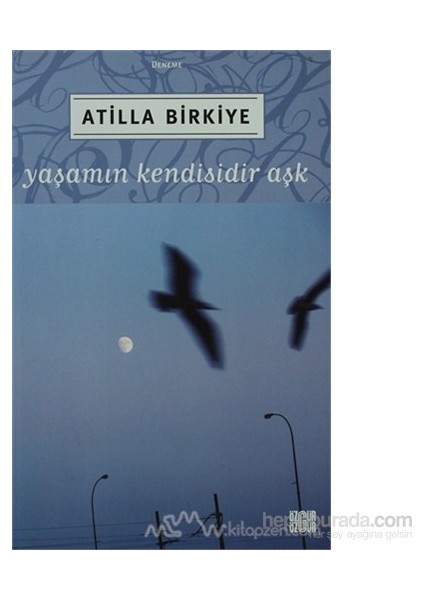 Yaşamın Kendisidir Aşk-Atilla Birkiye