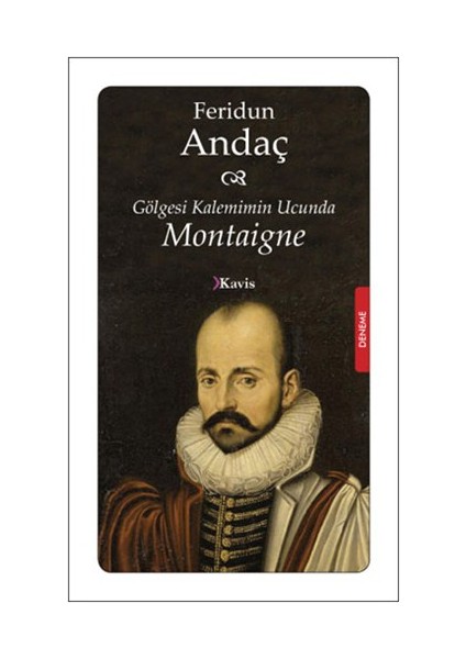 Gölgesi Kalemimin Ucunda: Montaigne