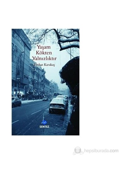 Yaşam Kökten Yalnızlıktır-Ferhat Karakaş