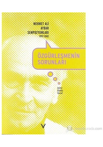 Özgürleşmenin Sorunları Mehmet Ali Aybar Sempozyumları 1997-2002