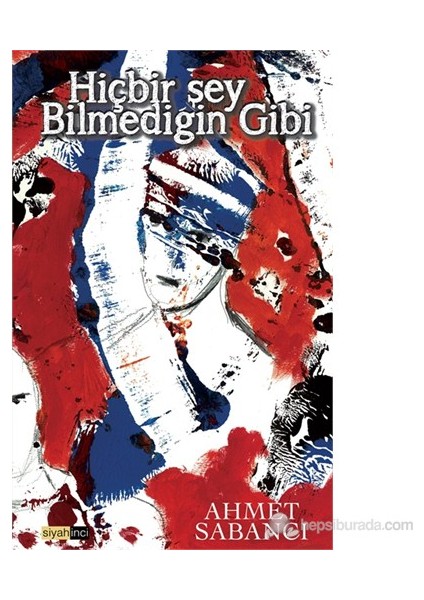 Hiçbir Şey Bilmediğin Gibi-Ahmet Sabancı
