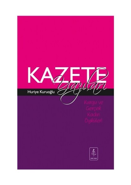 Kurgu Ve Gerçek Kadın Öyküleri: Kazete Yazıları-Huriye Kuruoğlu