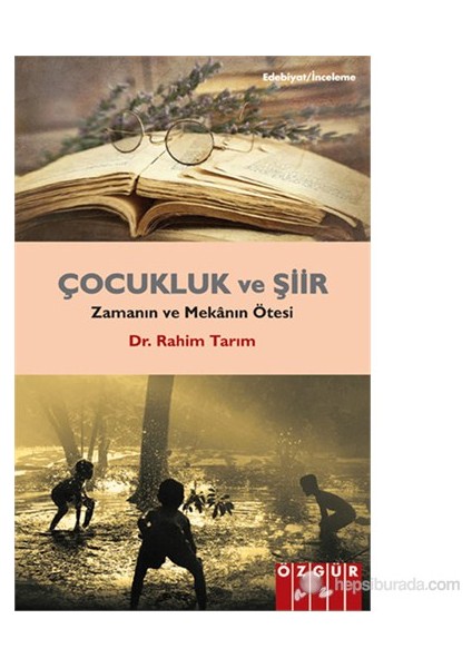 Çocukluk Ve Şiir - Zamanın Ve Mekânın Ötesi-Rahim Tarım