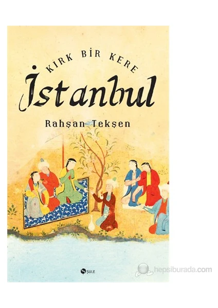 Kırk Bir Kere İstanbul-Rahşan Tekşen