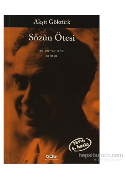 Sözün Ötesi: Bütün Yapıtları Denemeler - Akşit Göktürk