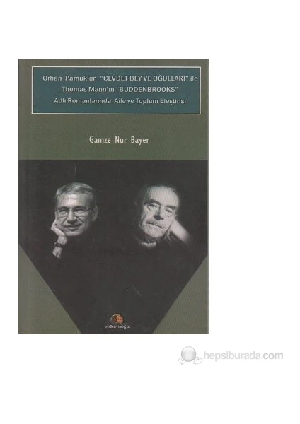 Orhan Pamuk'un Cevdet Bey Ve Oğulları İle Thomas Mann'ın Buddenbrooks Adlı Romanlarında Aile Ve Toplum Eleştirisi