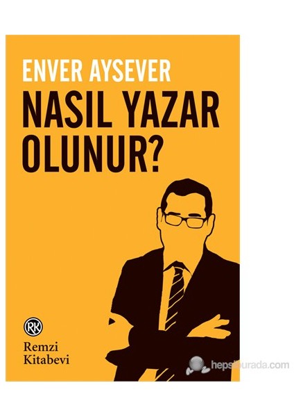 Nasıl Yazar Olunur? - Enver Aysever