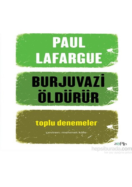 Burjuvazi Öldürür Toplu Denemeler-Paul Lafargue