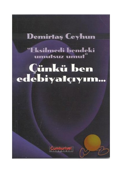 Çünkü Ben Edebiyatçıyım...-Demirtaş Ceyhun