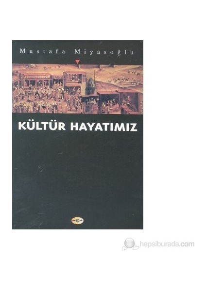 Kültür Hayatımız-Mustafa Miyasoğlu