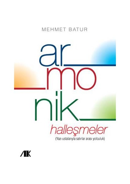 Armonik Halleşmeler - (Yazı Ustalarıyla Satırlar Arası Yolculuk)-Mehmet Batur