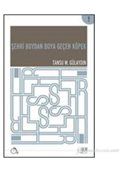 Şehri Boydan Boya Geçen Köpek-Tansu M. Gülaydın