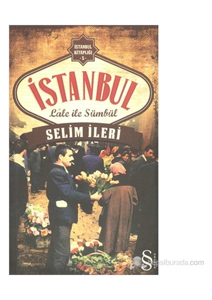 İstanbul: Lâle ile Sümbül - Selim İleri