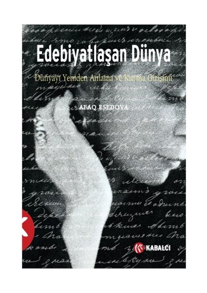 Edebiyatlaşan Dünya: Dünyayı Yeniden Anlama Ve Kurma Girişimi-Afaq Esedova