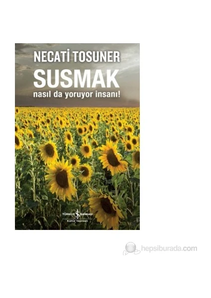 Susmak Nasıl Da Yoruyor İnsanı - Necati Tosuner