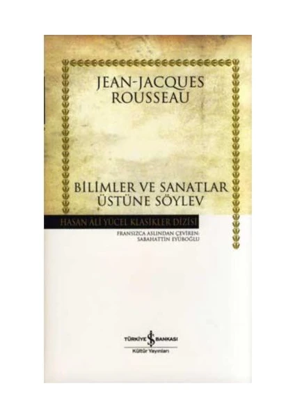 Bilimler Ve Sanatlar Üstüne Söylev - Jean-Jacques Rousseau