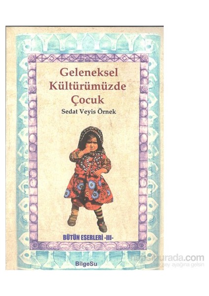 Geleneksel Kültürümüzde Çocuk-Sedat Veyis Örnek