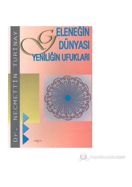 Geleneğin Dünyası Yeniliğin Ufukları-Necmettin Turinay