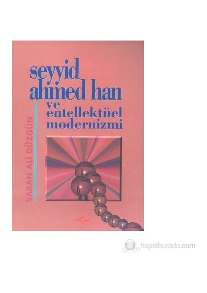 Seyyid Ahmed Han Ve Entellektüel Modernizmi-Şaban Ali Düzgün