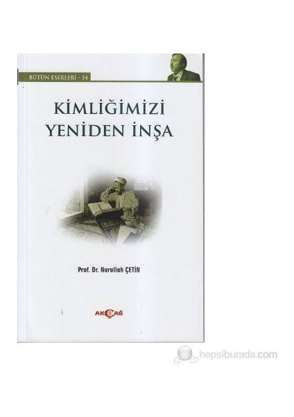 Kimliğimizi Yeniden İnşa-Nurullah Çetin
