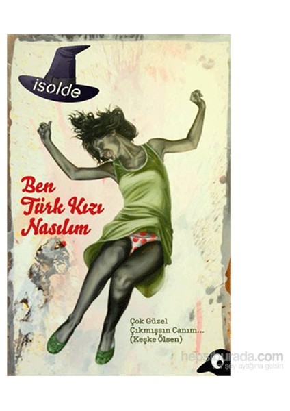 Ben Türk Kızı Nasılım - Çok Güzel Çıkmışsın Canım…(Keşke Ölsen)-Isolde