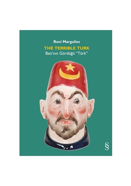The Terrıble Turk: Batı'nın Gördüğü Türk - Roni Margilies