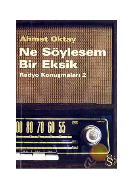 Ne Söylesem Bir Eksik: Radyo Konuşmaları 2 - Ahmet Oktay