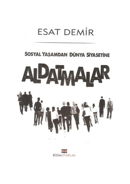 Aldatmalar - (Sosyal Yaşamdan Dünya Siyasetine)-Esat Demir