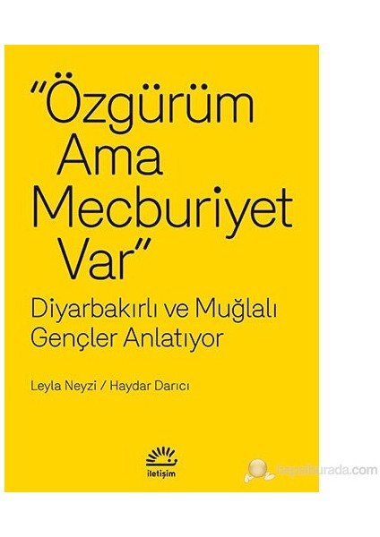 "Özgürüm Ama Mecburiyet Var": Diyarbakırlı ve Muğlalı Gençler Anlatıyor - Leyla Neyzi