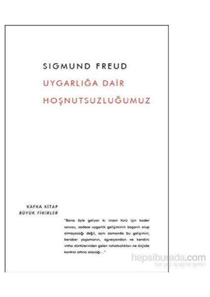 Uygarlığa Dair Hoşnutsuzluğumuz - Sigmund Freud