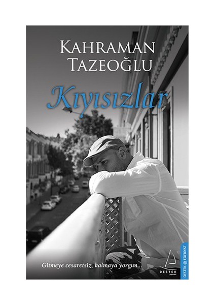 Kıyısızlar: Gitmeye Cesaretsiz, Kalmaya Yorgun - Kahraman Tazeoğlu