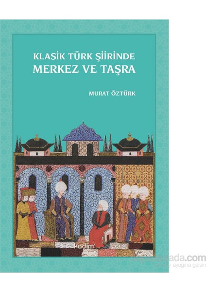 Klasik Türk Şiirinde Merkez Ve Taşra-Murat Öztürk