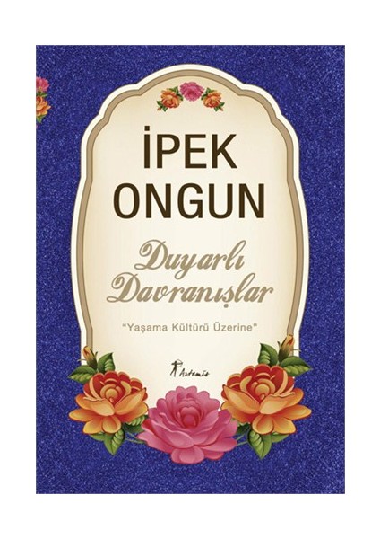 Duyarlı Davranıslar - Yaşama Kültürü Üzerine - İpek Ongun