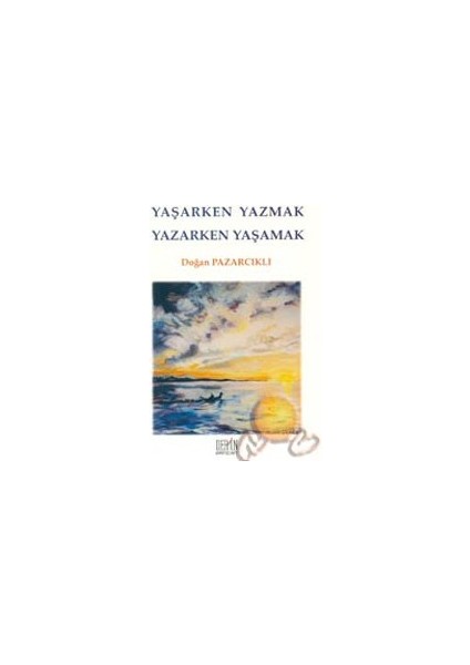 Yaşarken Yazmak Yazarken Yaşamak