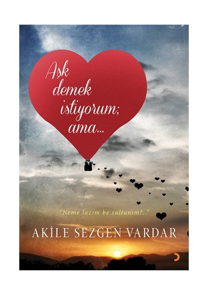 Aşk Demek İstiyorum Ama-Akile Sezgen Vardar