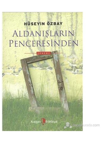 Aldanışların Penceresinde-Hüseyin Özbay