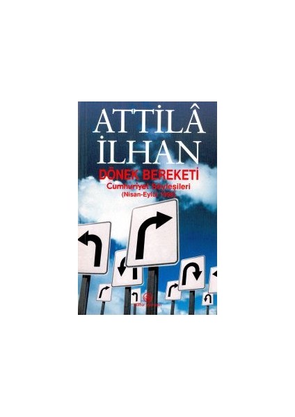 Dönek Bereketi Cumhuriyet Söyleşileri (Nisan - Eylül 1998) - Attila İlhan