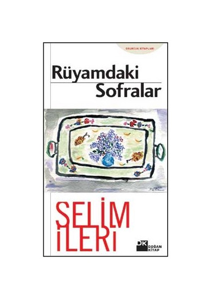 Rüyamdaki Sofralar - Selim İleri
