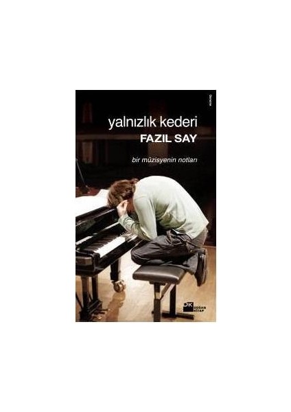 Yalnızlık Kederi - Bir Müzisyenin Notları - Fazıl Say