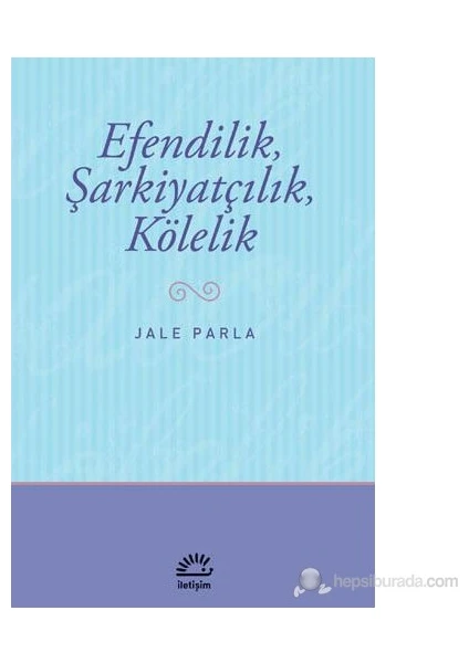 Efendilik, Şarkiyatçılık ve Kölelik - Jale Parla