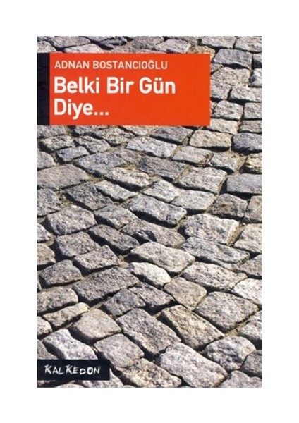 Belki Bir Gün Diye…