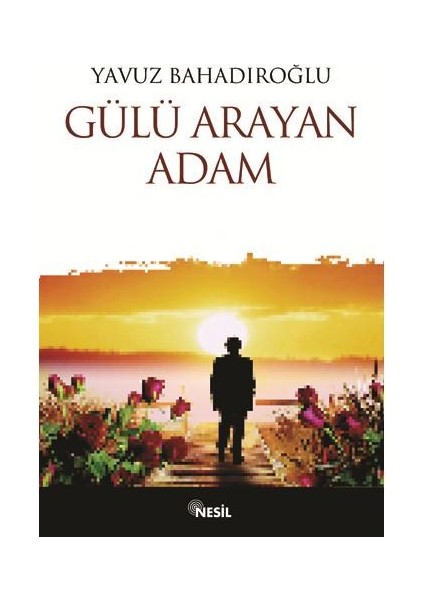 Gülü Arayan Adam - Yavuz Bahadıroğlu