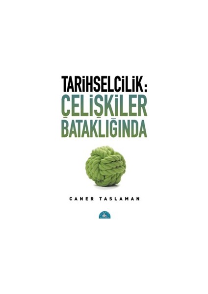 Tarihselcilik: Çelişkiler Bataklığında - Caner Taslaman